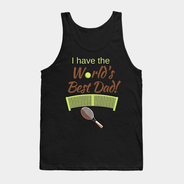 I have the World's Best (Tennis) Dad! Tank Top by Fantastic Store
